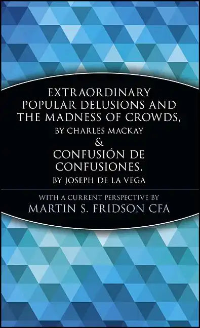 Extraordinary Popular Delusions and the Madness of Crowds and Confusión de Confusiones - Hardcover