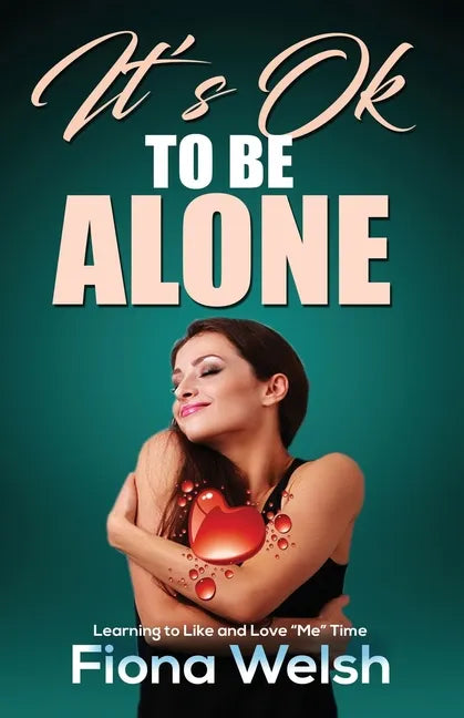 It's Ok to Be Alone: Learning to Like and Love "Me" Time: Workbook self help guide to learn how to be alone and not feel lonely - Paperback