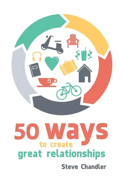 50 Ways to Create Great Relationships - Paperback