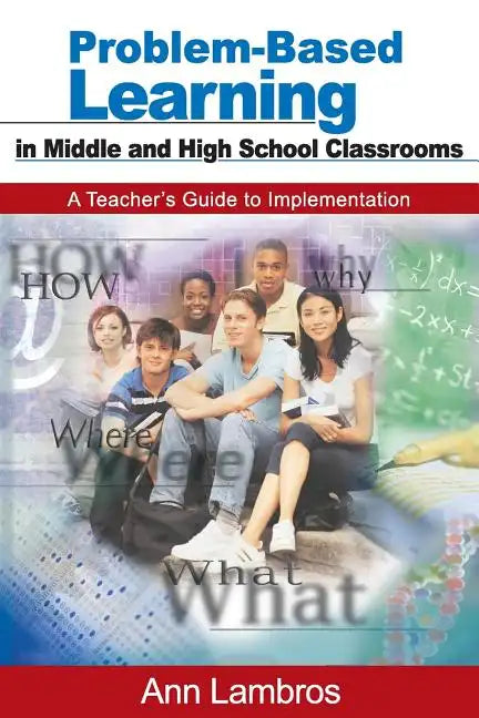 Problem-Based Learning in Middle and High School Classrooms: A Teacher's Guide to Implementation - Paperback