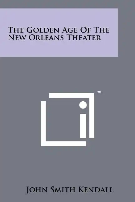 The Golden Age Of The New Orleans Theater - Paperback