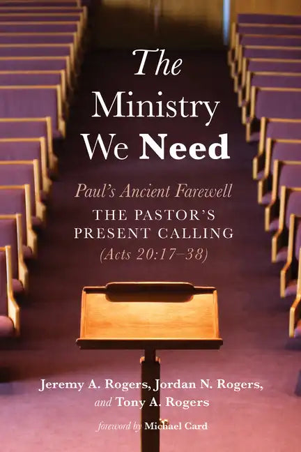 The Ministry We Need: Paul's Ancient Farewell--The Pastor's Present Calling (Acts 20:17-38) - Hardcover