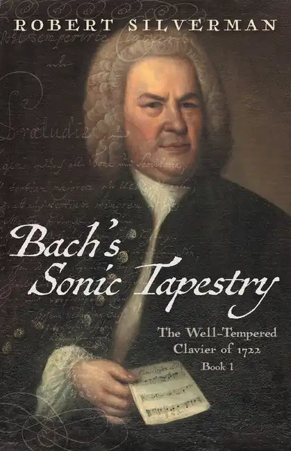 Bach's Sonic Tapestry: The Well-Tempered Clavier of 1722 - Paperback
