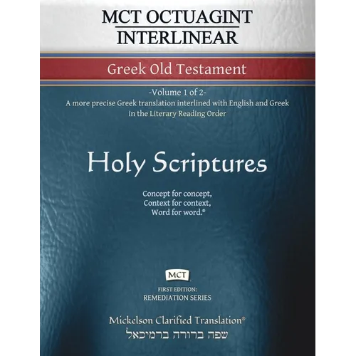 MCT Octuagint Interlinear Greek Old Testament, Mickelson Clarified: -Volume 1 of 2- A more precise Greek translation interlined with English and Greek - Paperback