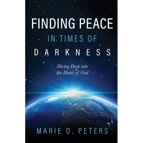Finding Peace in Times of Darkness: Diving Deep into the Heart of God - Paperback