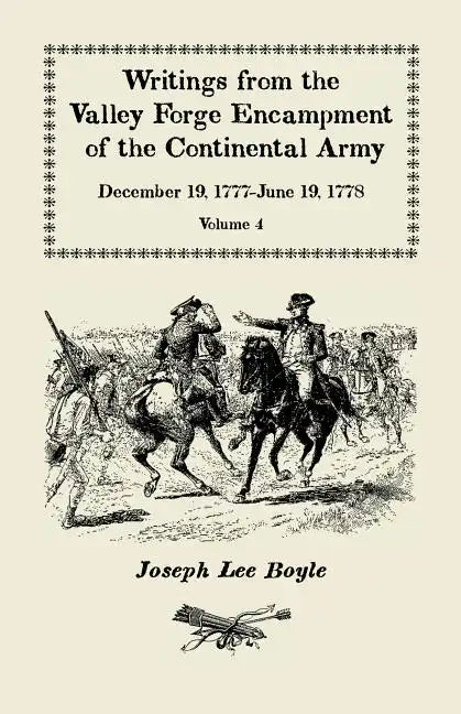 Writings from the Valley Forge Encampment of the Continental Army: December 19, 1777-June 19, 1778. Volume 4, "The Hardships of the Camp" - Paperback