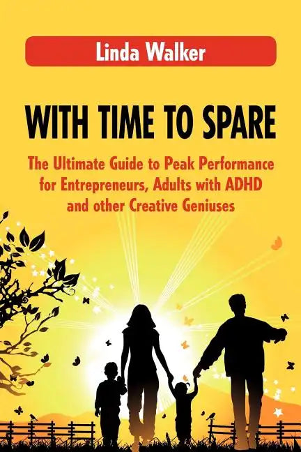 With Time to Spare: The Ultimate Guide to Peak Performance for Entrepreneurs, Adults with ADHD and other Creative Geniuses - Paperback