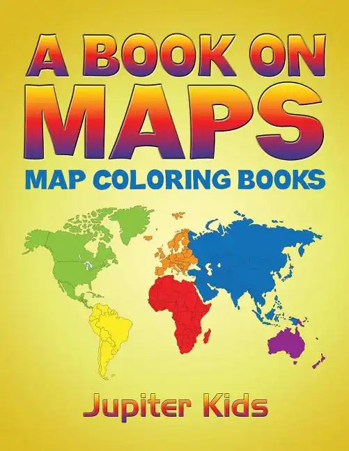 A Book On Maps: Map Coloring Books - Paperback
