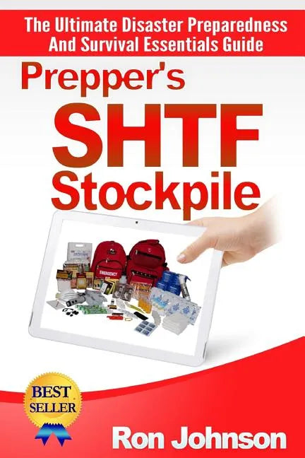 Prepper's SHTF Stockpile: The Ultimate Disaster Preparedness And Survival Essentials Guide - Paperback
