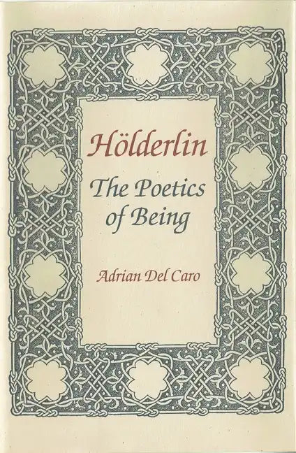 Holderlin: Poetics of Being. Annotated Bibliography and Guide - Hardcover