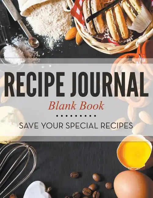Recipe Journal Blank Book: Save Your Special Recipes - Paperback
