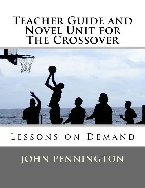 Teacher Guide and Novel Unit for The Crossover: Lessons on Demand - Paperback
