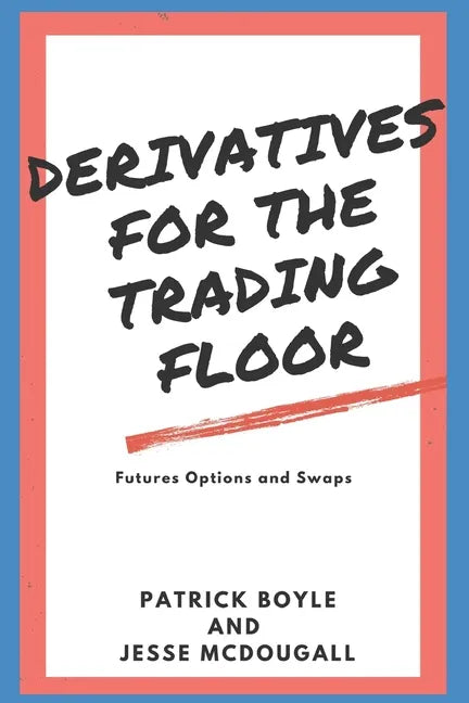 Derivatives for the Trading Floor: Futures, Options and Swaps - Paperback