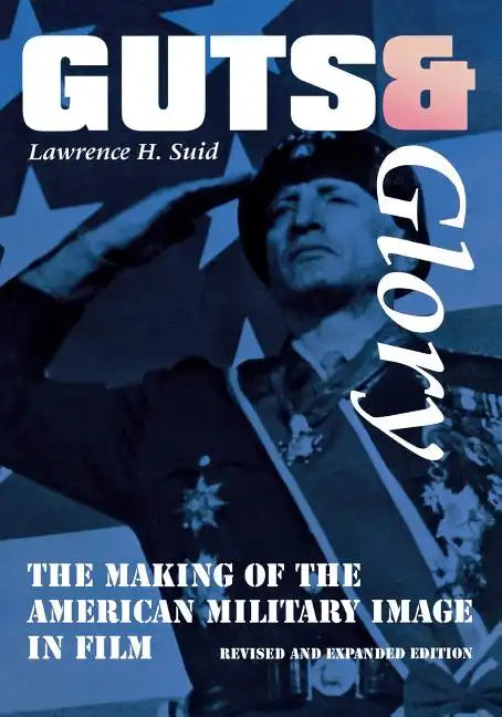 Guts and Glory: The Making of the American Military Image in Film - Paperback