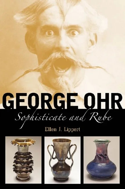 George Ohr: Sophisticate and Rube - Hardcover