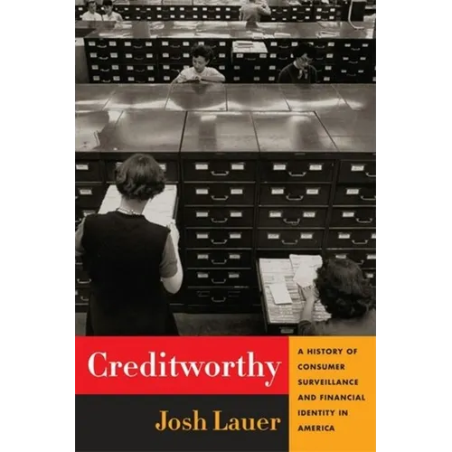 Creditworthy: A History of Consumer Surveillance and Financial Identity in America - Paperback