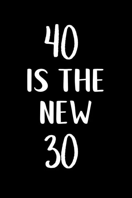 40 is the new 30: Great gift for a 40th birthday! Funny and a great substitute for a card! - Paperback