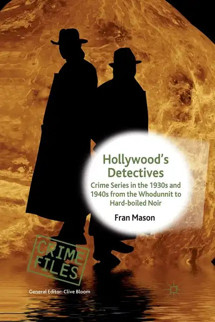 Hollywood's Detectives: Crime Series in the 1930s and 1940s from the Whodunnit to Hard-Boiled Noir - Paperback