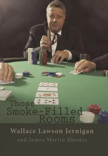 Those Smoke-Filled Rooms: The Wallace Jernigan Story - Hardcover