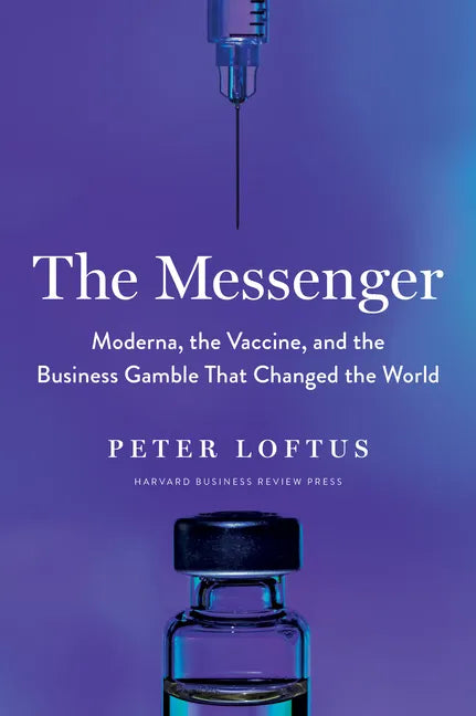 The Messenger: Moderna, the Vaccine, and the Business Gamble That Changed the World - Hardcover
