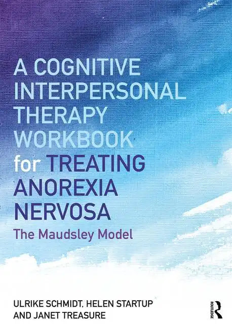 A Cognitive-Interpersonal Therapy Workbook for Treating Anorexia Nervosa: The Maudsley Model - Paperback