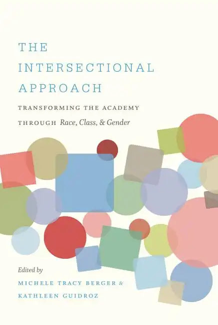 The Intersectional Approach: Transforming the Academy through Race, Class, and Gender - Paperback