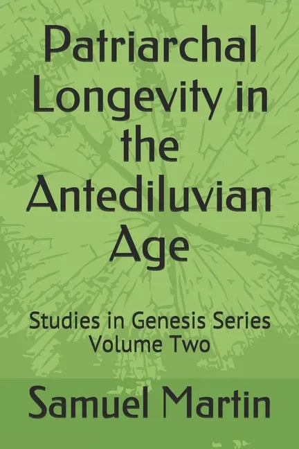 Patriarchal Longevity in the Antediluvian Age: Studies in Genesis Series - Volume Two - Paperback