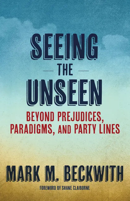 Seeing the Unseen: Beyond Prejudices, Paradigms, and Party Lines - Paperback