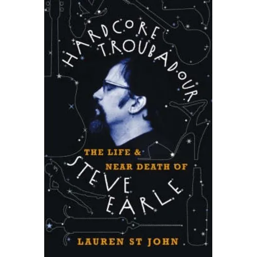 Hardcore Troubadour: The Life and Near Death of Steve Earle - Paperback