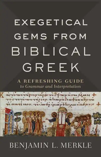 Exegetical Gems from Biblical Greek: A Refreshing Guide to Grammar and Interpretation - Paperback