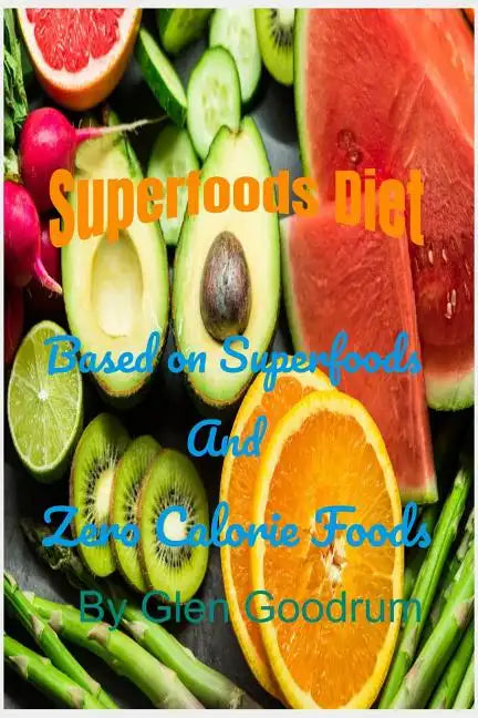 Superfoods Diet: Based on Superfoods and Zero Calorie Foods - Paperback