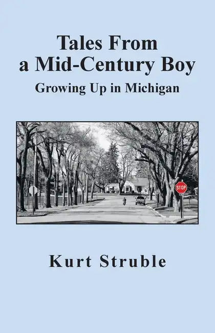 Tales From a Mid-Century Boy: Growing Up in Michigan - Paperback