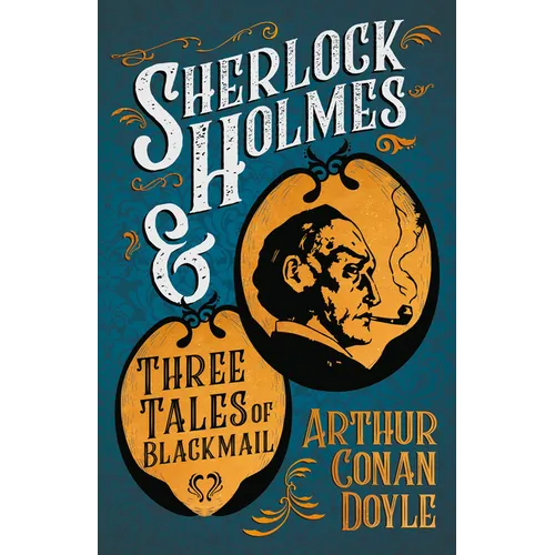 Sherlock Holmes and Three Tales of Blackmail: A Collection of Short Mystery Stories - With Original Illustrations by Sidney Paget & Charles R. MacAule - Paperback