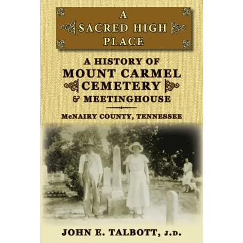 A Sacred High Place: A History of Mount Carmel Cemetery and Meetinghouse, McNairy County, Tennessee - Paperback