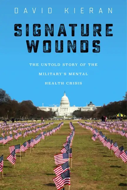 Signature Wounds: The Untold Story of the Military's Mental Health Crisis - Hardcover