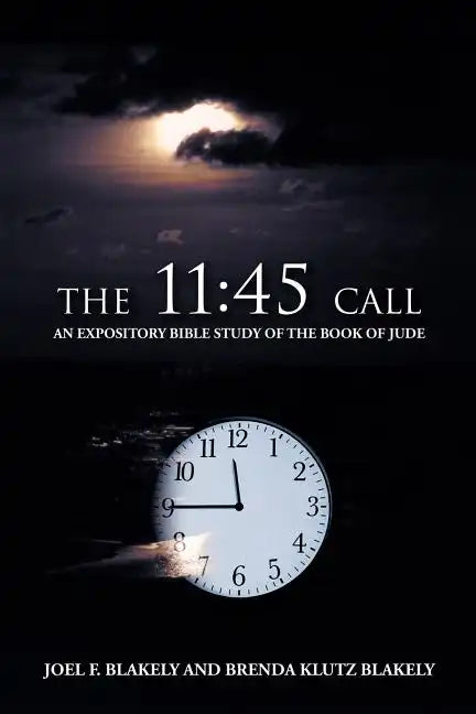 The 11: 45 Call: An Expository Bible Study of the Book of Jude - Paperback