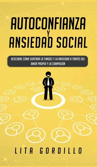 Autoconfianza y ansiedad social: Descubre cómo superar la timidez y la ansiedad a través del amor propio y la compasión - Hardcover
