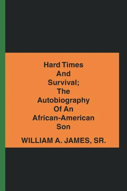Hard Times and Survival; the Autobiography of an African-American Son - Paperback