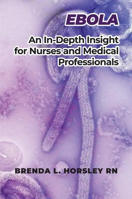 Ebola: An In-Depth Insight for Nurses and Medical Professionals - Paperback