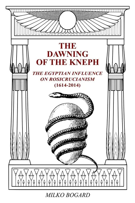 The Dawning of the Kneph: The Egyptian Influence on Rosicrucianism 1614-2014 - Paperback