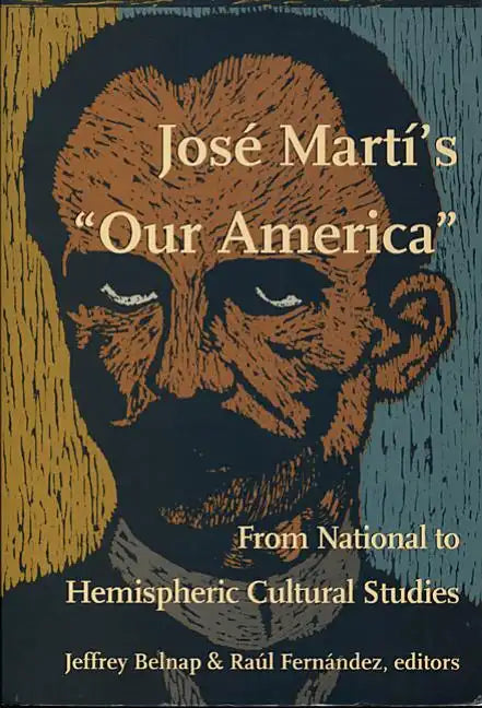 José Martí's Our America: From National to Hemispheric Cultural Studies - Paperback