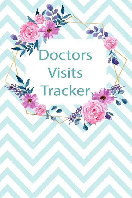 Doctors Visits Tracker: Patient's Medical Record Your Personal Treatment History Tracking - Paperback