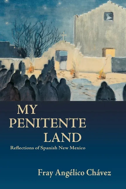 My Penitente Land: Reflections of Spanish New Mexico - Hardcover