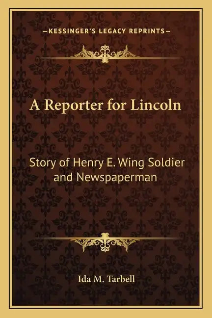 A Reporter for Lincoln: Story of Henry E. Wing Soldier and Newspaperman - Paperback