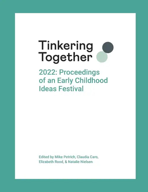 Tinkering Together 2022: Proceedings of an Early Childhood Ideas Festival - Paperback