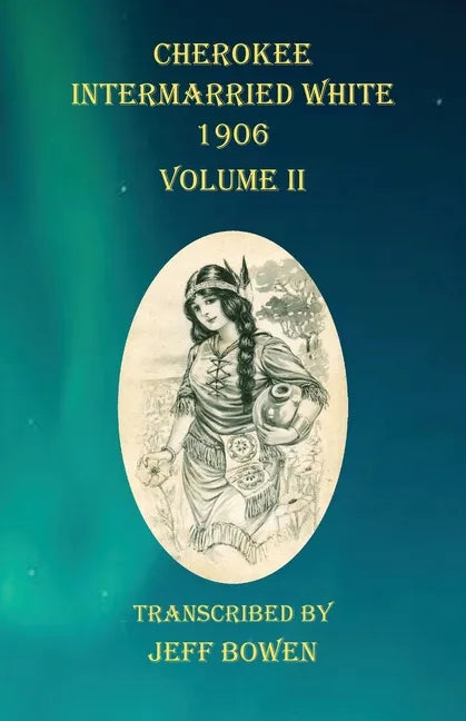 Cherokee Intermarried White 1906 Volume II - Paperback