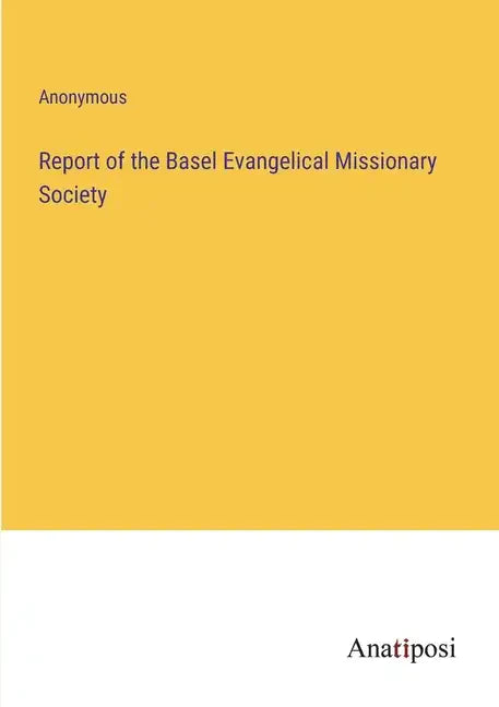 Report of the Basel Evangelical Missionary Society - Paperback