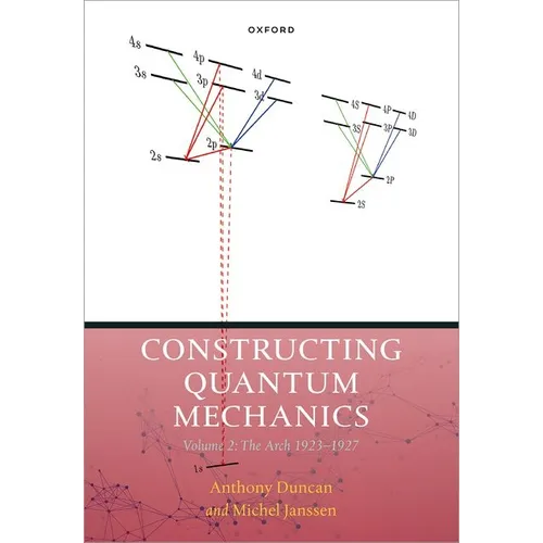 Constructing Quantum Mechanics Volume Two: The Arch, 1923-1927 - Hardcover