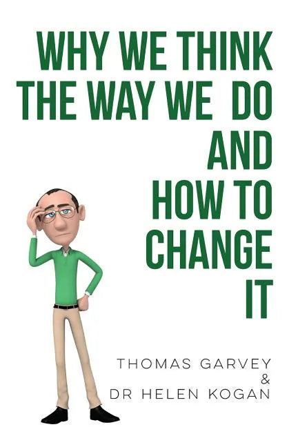 Why We Think The Way We Do And How To Change It - Paperback