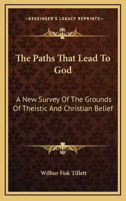 The Paths That Lead to God: A New Survey of the Grounds of Theistic and Christian Belief - Hardcover